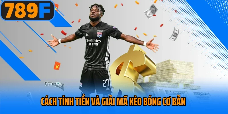 Cách tính tiền và giải mã kèo bóng cơ bản
