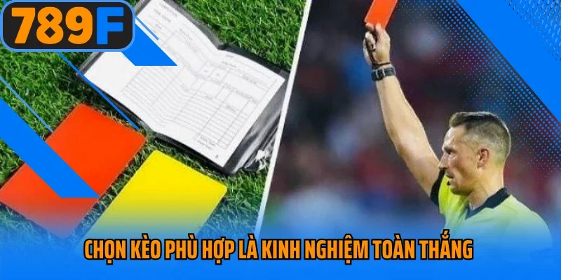 Chọn kèo phù hợp là kinh nghiệm toàn thắng